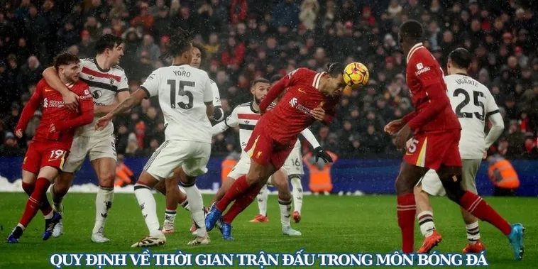 Hướng Dẫn Quy Định Về Thời Gian Trận Đấu Bóng Đá Theo Luật Fifa